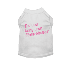 Did You Bring Your Rollerblades? Dog Tee (size: XS)